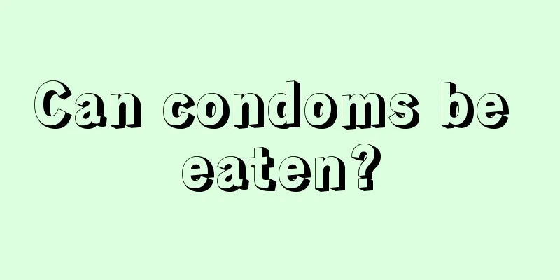 Can condoms be eaten?