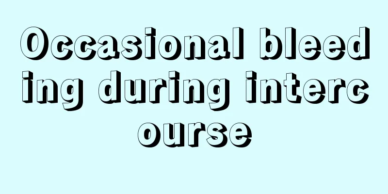 Occasional bleeding during intercourse