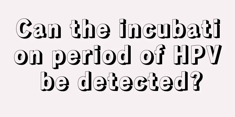 Can the incubation period of HPV be detected?
