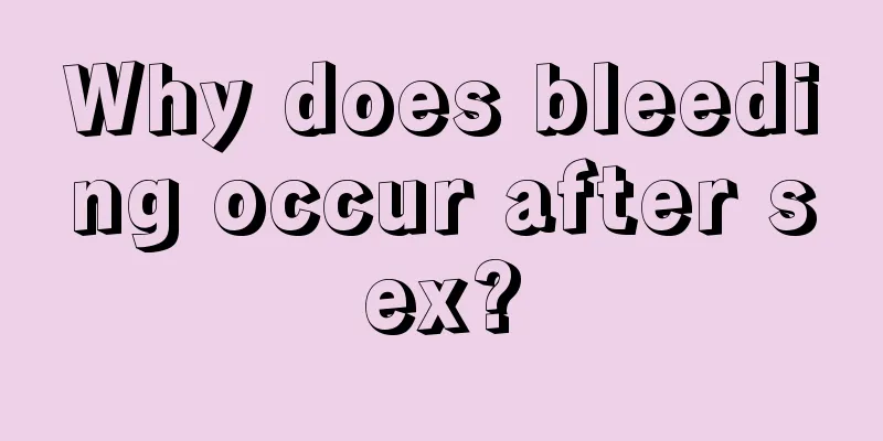 Why does bleeding occur after sex?