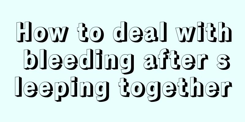 How to deal with bleeding after sleeping together