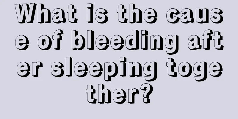 What is the cause of bleeding after sleeping together?