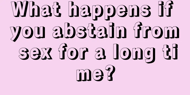 What happens if you abstain from sex for a long time?
