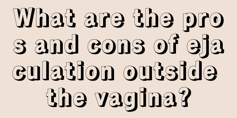 What are the pros and cons of ejaculation outside the vagina?