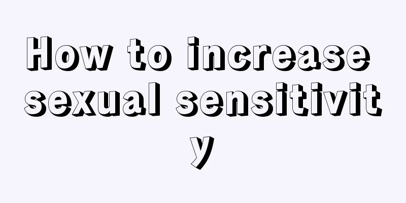 How to increase sexual sensitivity