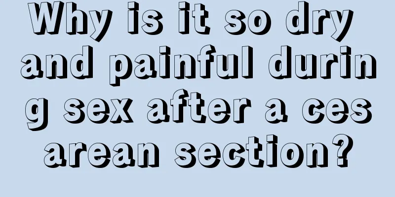 Why is it so dry and painful during sex after a cesarean section?