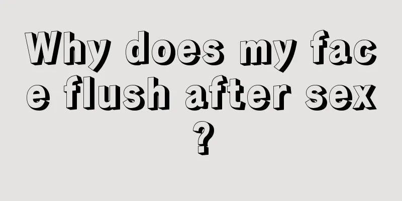 Why does my face flush after sex?