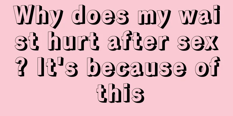 Why does my waist hurt after sex? It's because of this