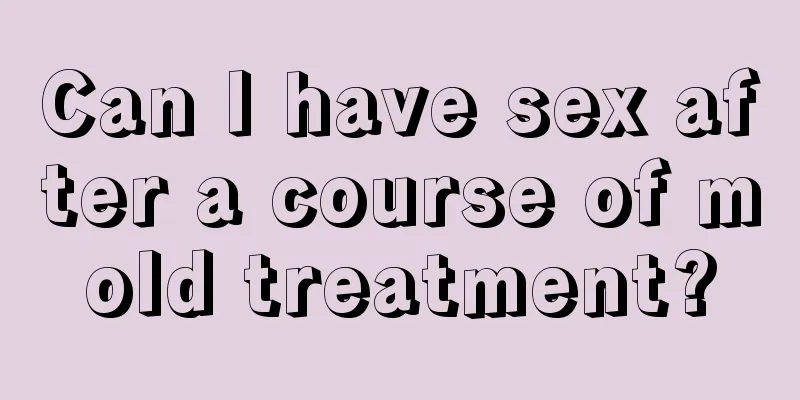Can I have sex after a course of mold treatment?