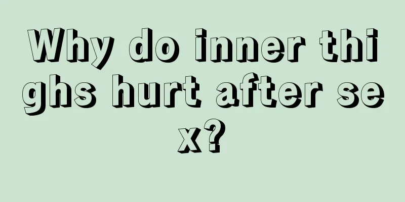 Why do inner thighs hurt after sex?