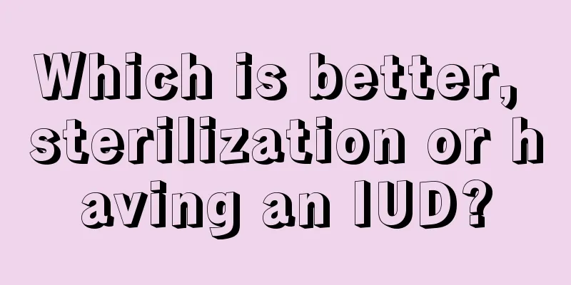 Which is better, sterilization or having an IUD?