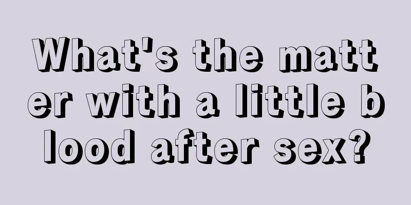 What's the matter with a little blood after sex?