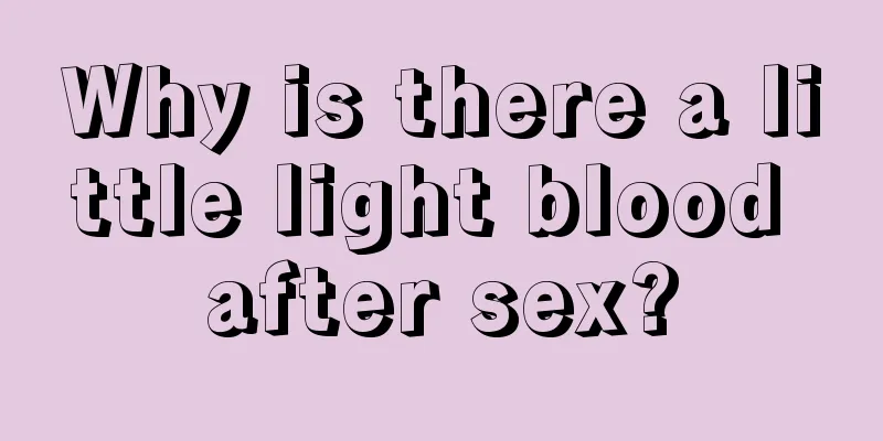 Why is there a little light blood after sex?