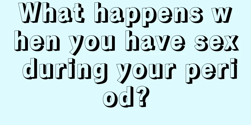 What happens when you have sex during your period?