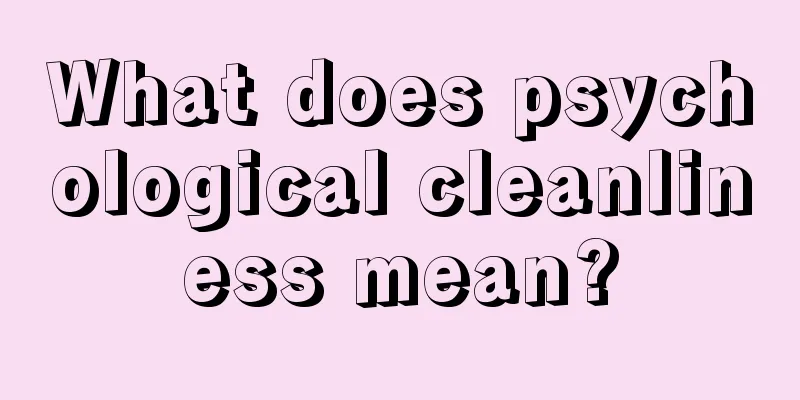 What does psychological cleanliness mean?