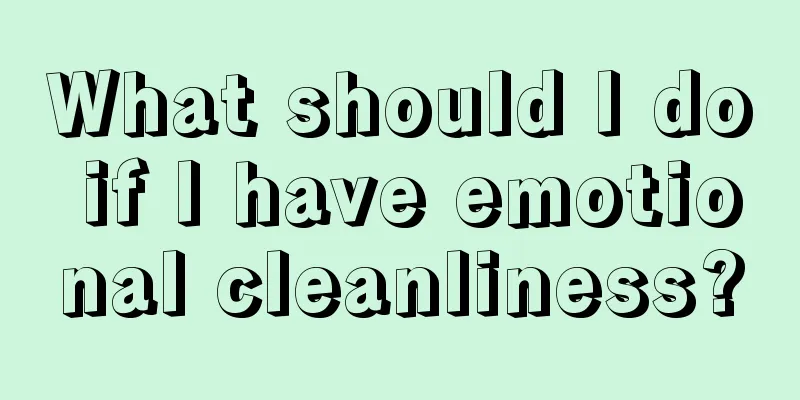 What should I do if I have emotional cleanliness?