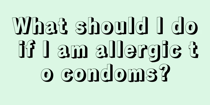 What should I do if I am allergic to condoms?