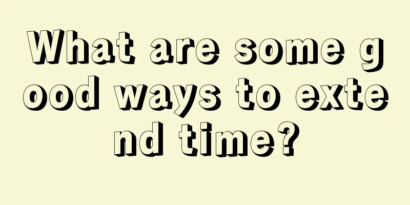 What are some good ways to extend time?