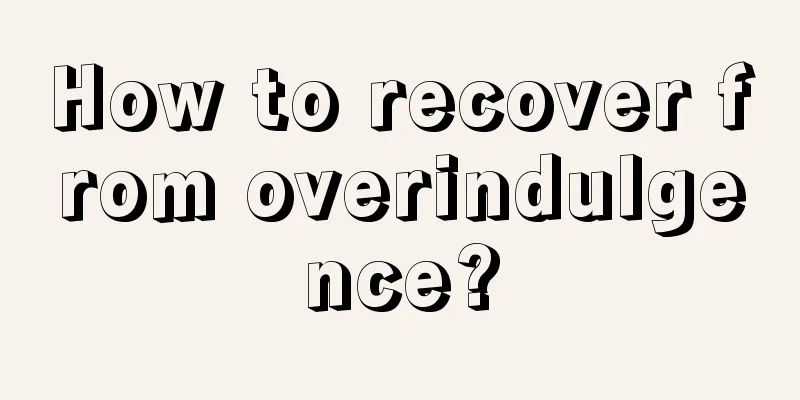 How to recover from overindulgence?