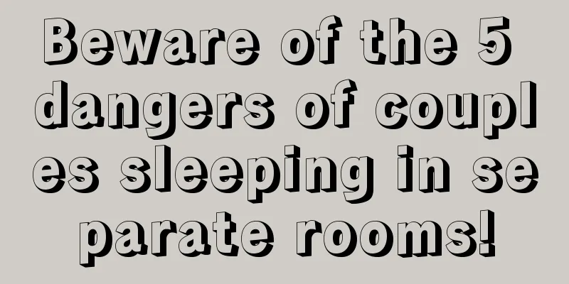 Beware of the 5 dangers of couples sleeping in separate rooms!