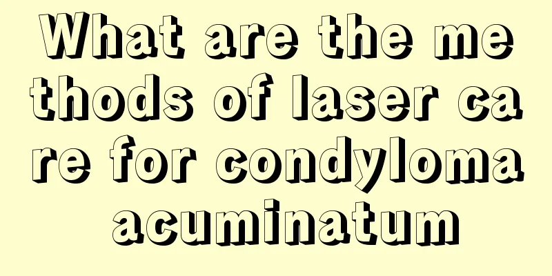 What are the methods of laser care for condyloma acuminatum