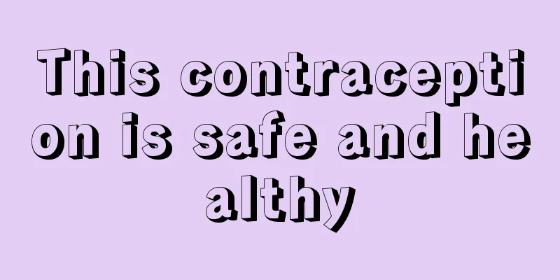 This contraception is safe and healthy