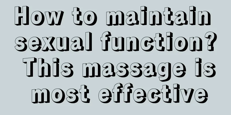 How to maintain sexual function? This massage is most effective