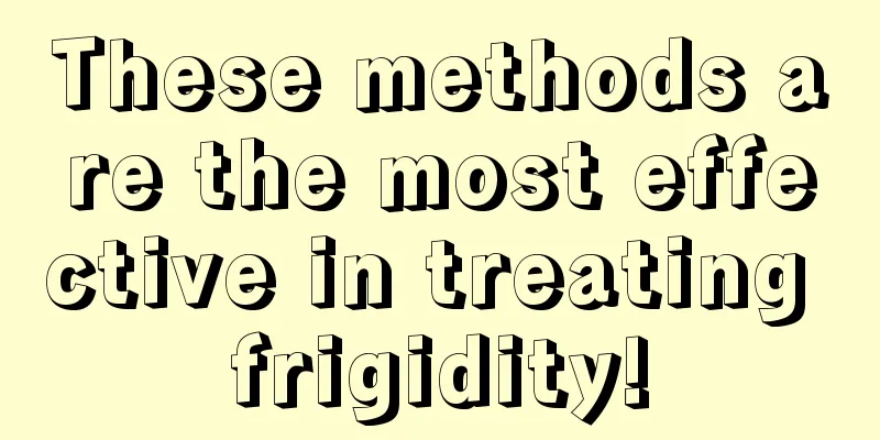 These methods are the most effective in treating frigidity!