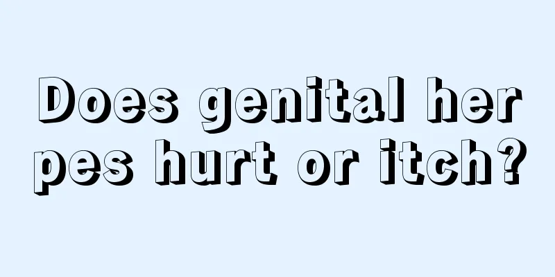 Does genital herpes hurt or itch?