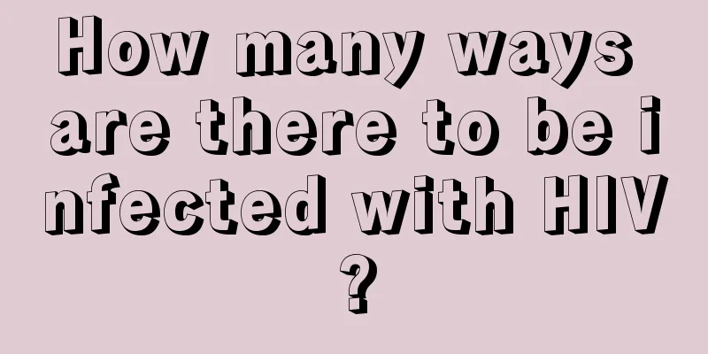 How many ways are there to be infected with HIV?