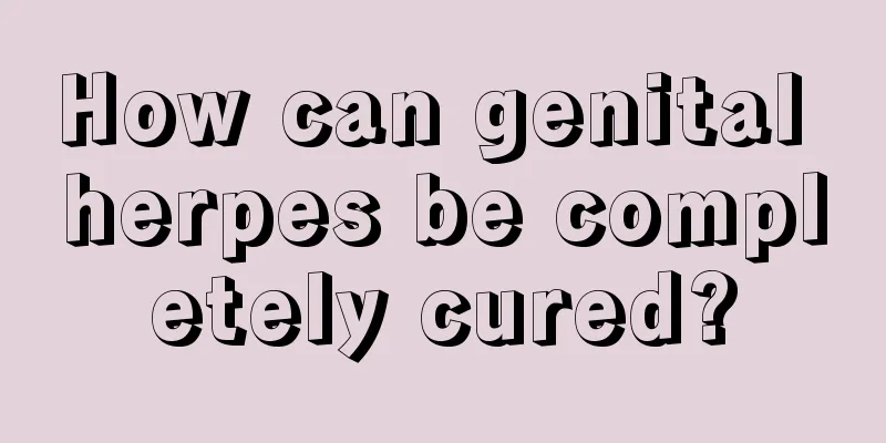 How can genital herpes be completely cured?
