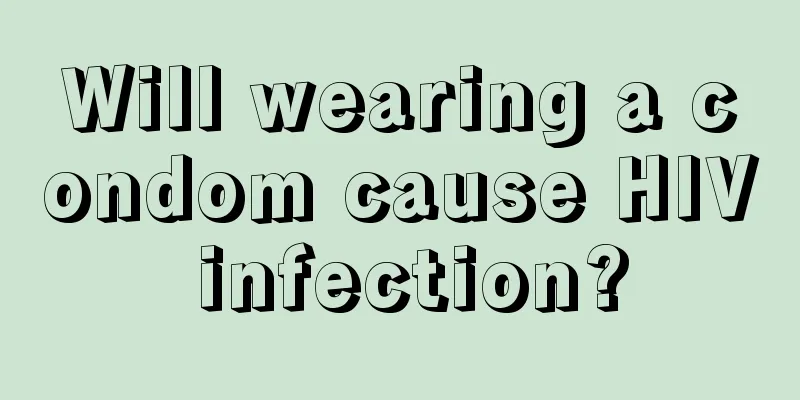 Will wearing a condom cause HIV infection?