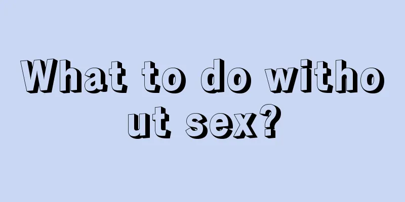 What to do without sex?