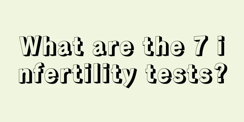 What are the 7 infertility tests?