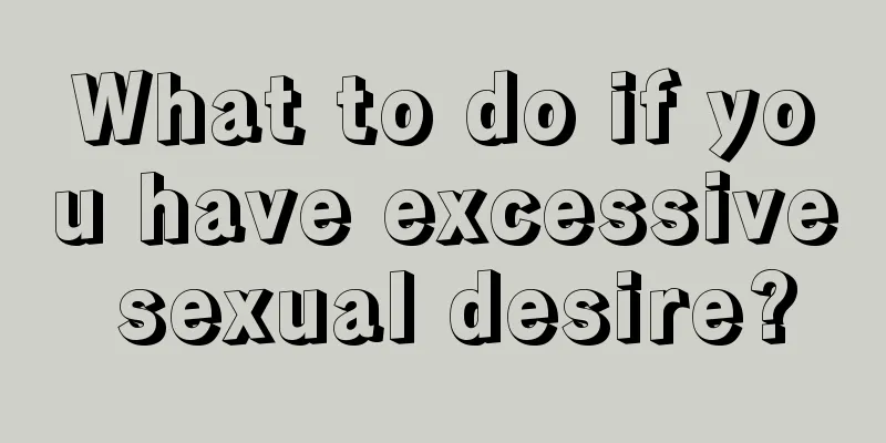 What to do if you have excessive sexual desire?