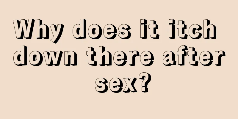 Why does it itch down there after sex?