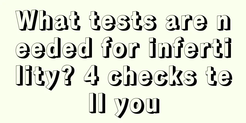 What tests are needed for infertility? 4 checks tell you
