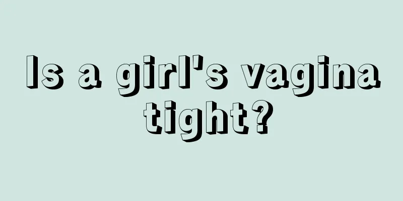 Is a girl's vagina tight?