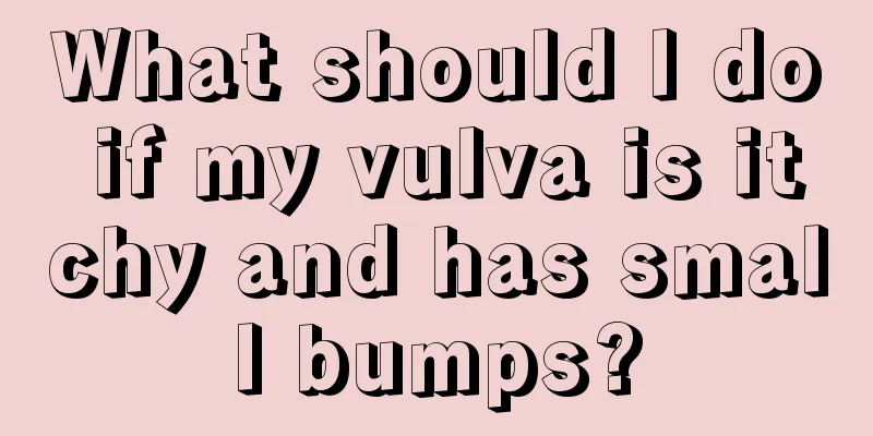 What should I do if my vulva is itchy and has small bumps?