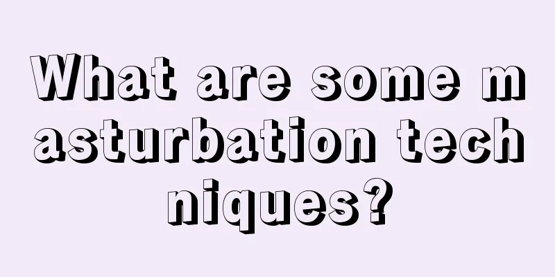What are some masturbation techniques?