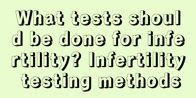 What tests should be done for infertility? Infertility testing methods