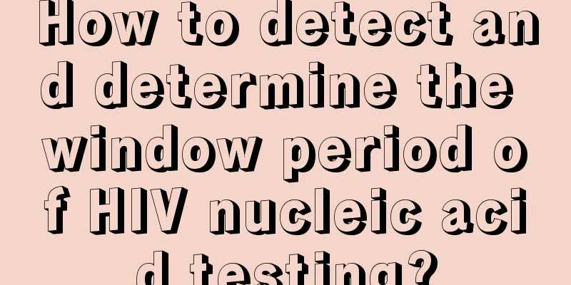 How to detect and determine the window period of HIV nucleic acid testing?
