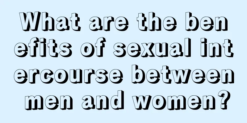 What are the benefits of sexual intercourse between men and women?