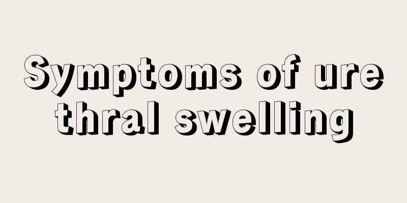 Symptoms of urethral swelling