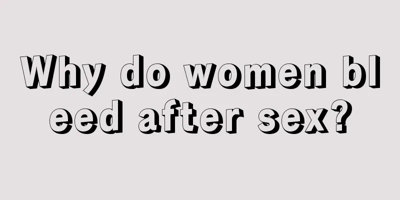 Why do women bleed after sex?