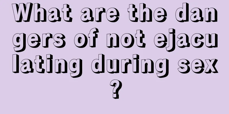 What are the dangers of not ejaculating during sex?