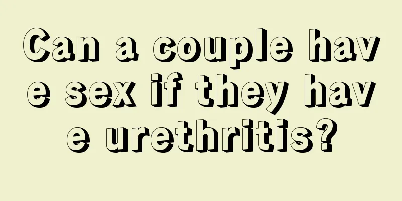 Can a couple have sex if they have urethritis?