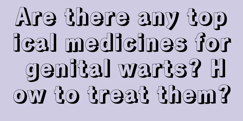 Are there any topical medicines for genital warts? How to treat them?