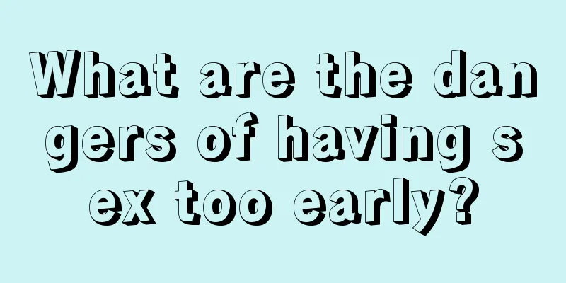 What are the dangers of having sex too early?