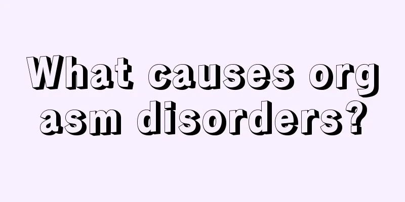 What causes orgasm disorders?